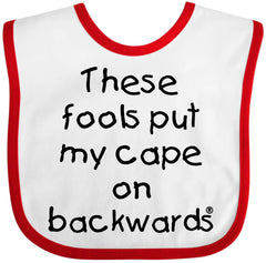 inktastic These Fools Put Cape On Backwards bib front view shows soft cotton and mess protection