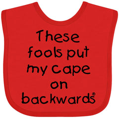 Inktastic These Fools Put My Cape on Backwards baby bib red, soft cotton for comfy mealtime