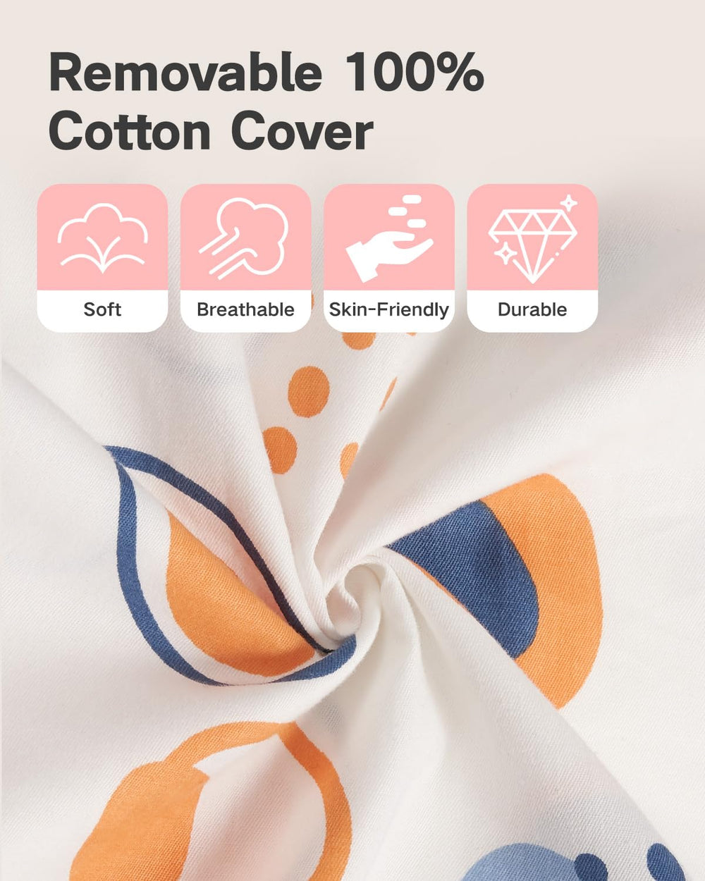 CrystCare removable cotton cover provides easy cleaning and soft touch.