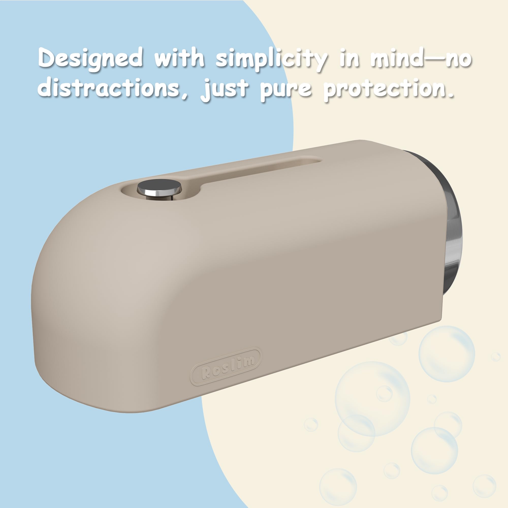 Roslim durable-easy-clean silicone allows quick rinse after bath time.